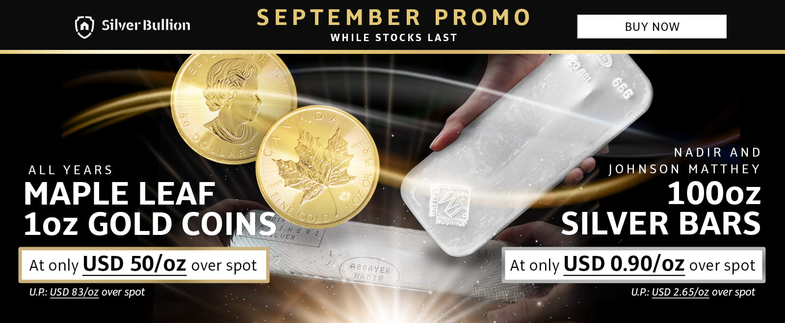 September 2023 Promo - 1 oz Maple Leaf Gold Coins (All Years) at only 50 USD / oz over spot & 100 oz Silver Bars from Nadir and Johnson Matthey at only 0.90 USD / oz over spot