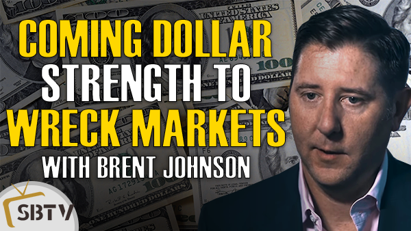 Brent Johnson - Coming Dollar Strength Will Wreck The Global Monetary System