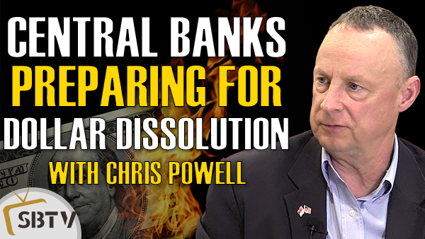 Chris Powell - Growing Signs That Central Banks Are Preparing For Dollar Dissolution
