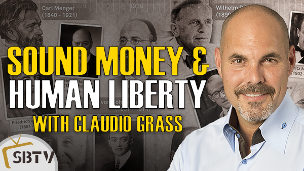 Claudio Grass - Sound Money & Human Liberty Are Inextricably Linked