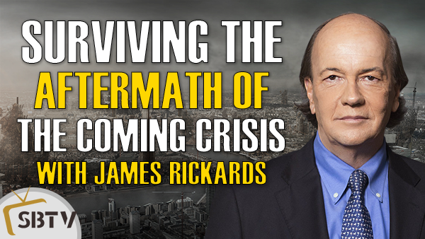James Rickards Exclusive - Prepare Now to Survive the Aftermath of the Next Global Financial Crisis