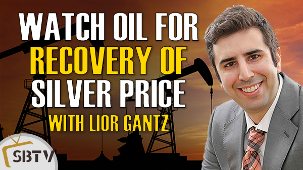 Lior Gantz - Watch Oil For Recovery of Silver Price