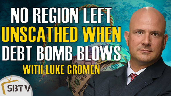 Luke Gromen - No Region Will Be Left Unscathed When Debt Bomb Explodes