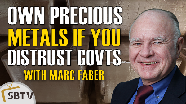Marc Faber - Owning Precious Metals is a No-Confidence Vote Against Governments & Central Banks