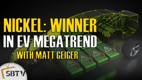 Matt Geiger - Nickel A Big Winner For The Electric Vehicle Battery Revolution