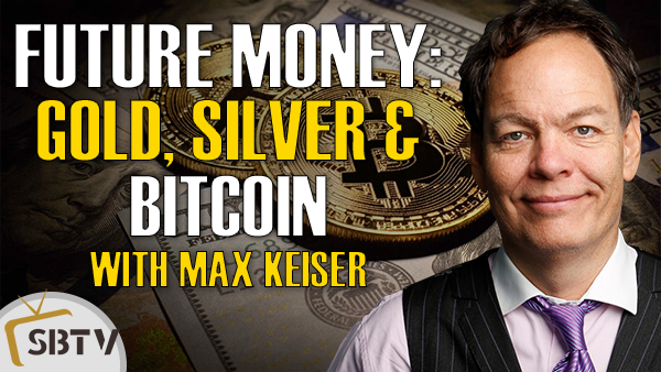 Max Keiser - Future of Money is Gold, Silver and Bitcoin