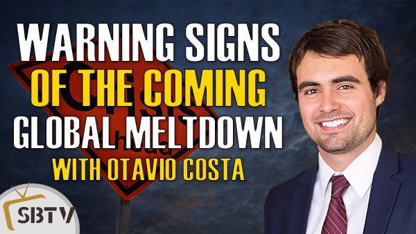 Otavio Costa - Plethora of Warning Signs Of The Looming Global Economic Meltdown