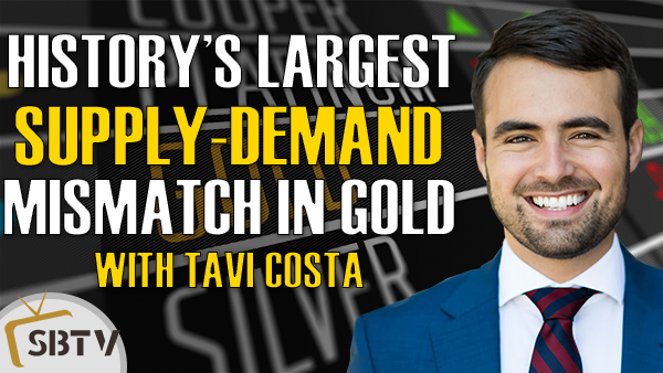 Tavi Costa - We're Seeing the Largest Gold Supply-Demand Mismatch in History