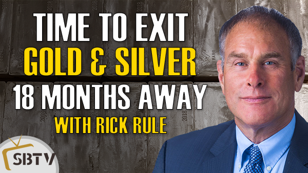 Rick Rule - Time to Exit Gold & Silver and Precious Metals Stocks At Least 18 Months Away