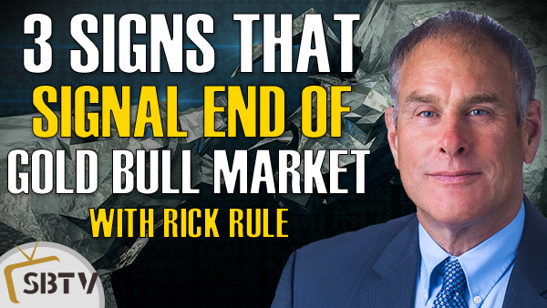 Rick Rule - Until These 3 Signs Occur, the Gold Bull Market Is Not Ending Yet