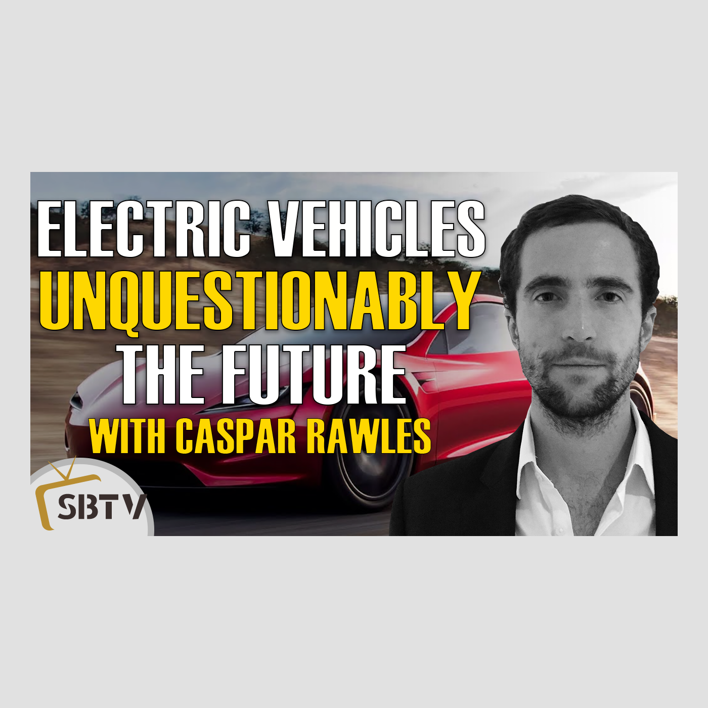 52 Caspar Rawles - Electric Vehicles Are Unquestionably The Future